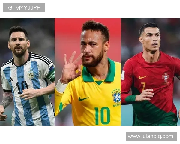 足球世界四大球星传奇对决:梅西 C 罗 贝尔 内马尔的荣耀与挑战
